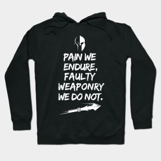 Pain we endure, faulty weaponry we do not. Hoodie